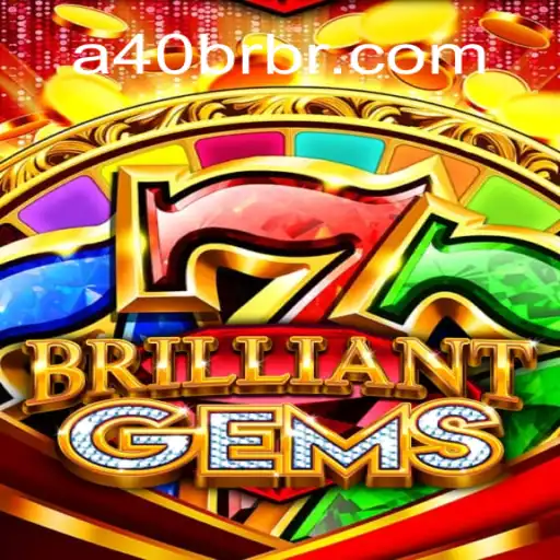 Discover the Exciting World of BrilliantGems: A Deep Dive into A40